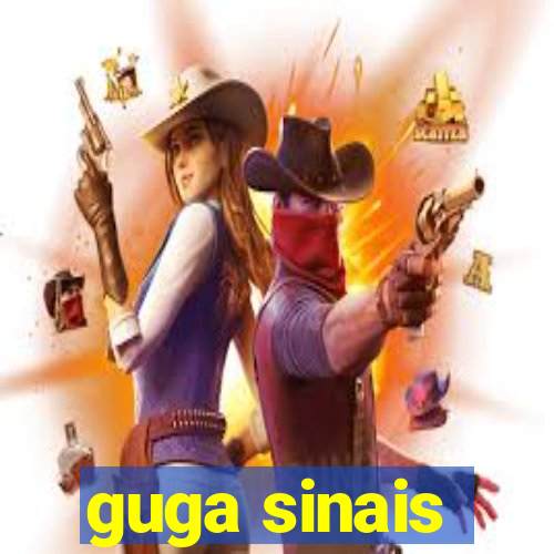 guga sinais